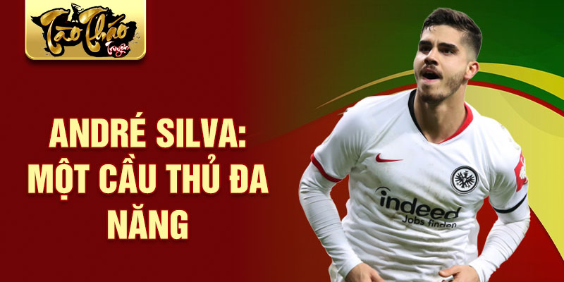 André Silva: Một cầu thủ đa năng