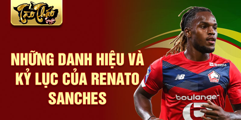 Những danh hiệu và kỷ lục của Renato Sanches