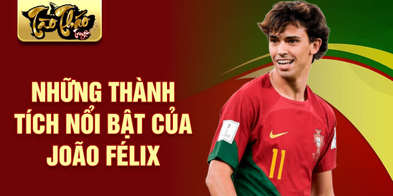 Những thành tích nổi bật của João Félix