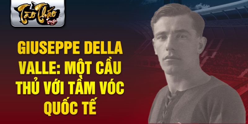 Giuseppe Della Valle: Một Cầu Thủ Với Tầm Vóc Quốc Tế