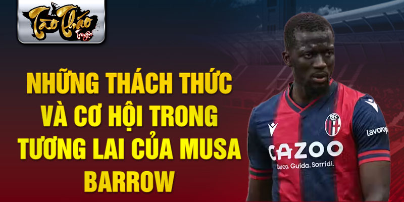 Những thách thức và cơ hội trong tương lai của Musa Barrow