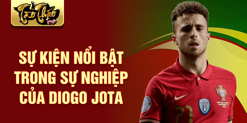 Sự Kiện Nổi Bật Trong Sự Nghiệp Của Diogo Jota