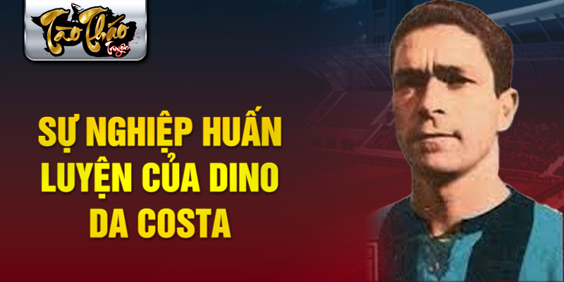 Sự nghiệp huấn luyện của Dino da Costa