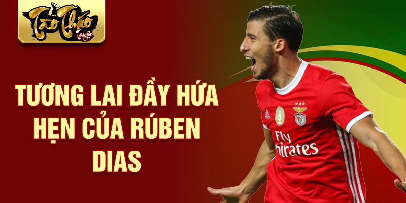 Tương lai đầy hứa hẹn của Rúben Dias