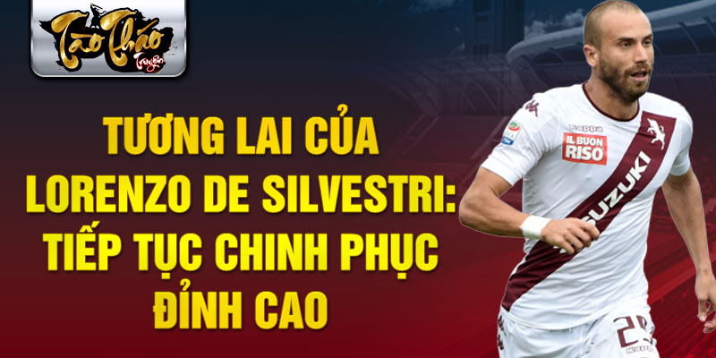 Tương lai của Lorenzo De Silvestri: Tiếp tục chinh phục đỉnh cao