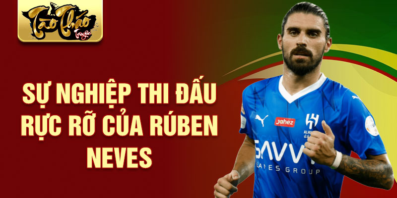 Sự nghiệp thi đấu rực rỡ của rúben neves