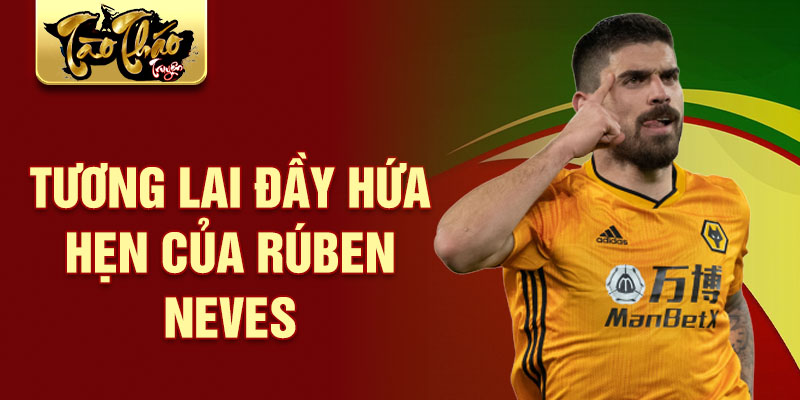 Tương lai đầy hứa hẹn của Rúben Neves