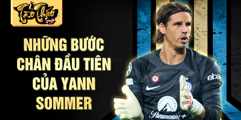 Những bước chân đầu tiên của yann sommer