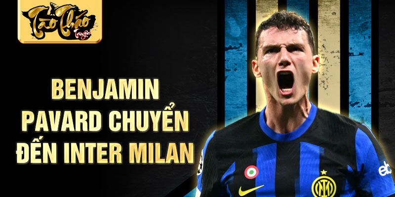 Benjamin Pavard chuyển đến Inter Milan