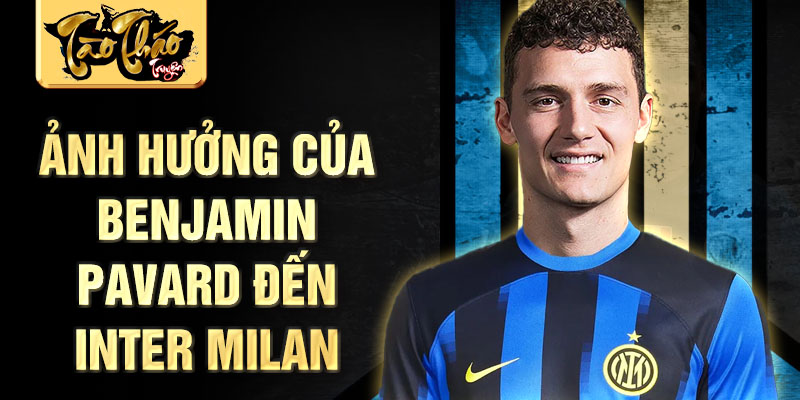 Ảnh hưởng của Benjamin Pavard đến Inter Milan