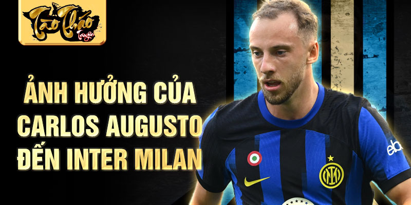 Ảnh hưởng của Carlos Augusto đến Inter Milan