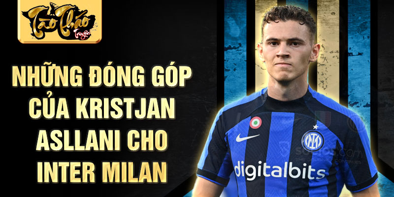 Những đóng góp của Kristjan Asllani cho Inter Milan