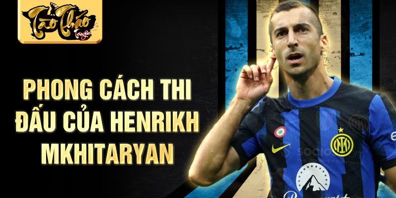 Phong cách thi đấu của Henrikh Mkhitaryan