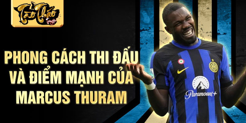 Phong cách thi đấu và điểm mạnh của Marcus Thuram