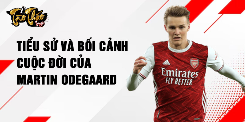 Tiểu sử và bối cảnh cuộc đời của martin odegaard