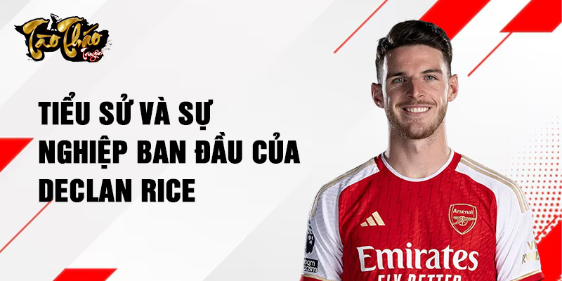 Tiểu sử và sự nghiệp ban đầu của declan rice