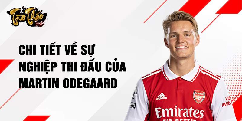 Chi tiết về sự nghiệp thi đấu của Martin Odegaard