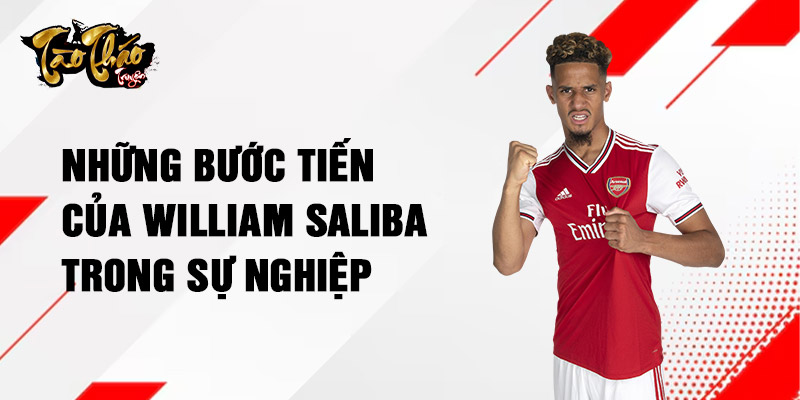 Những bước tiến của William Saliba trong sự nghiệp