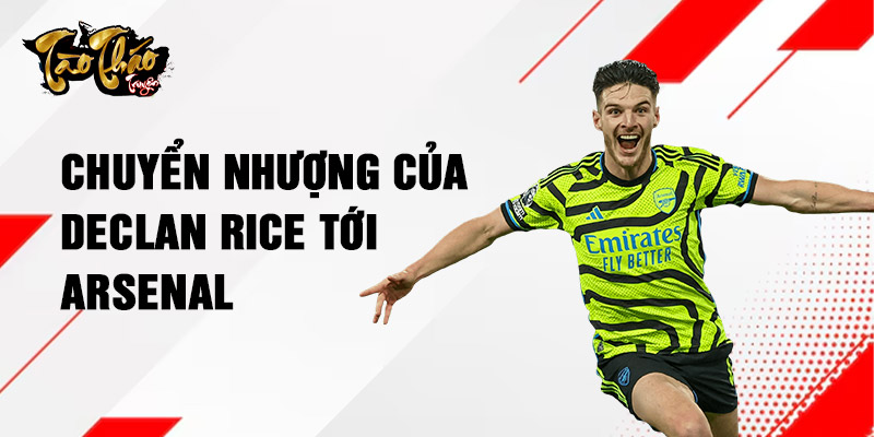 Chuyển nhượng của Declan Rice tới Arsenal