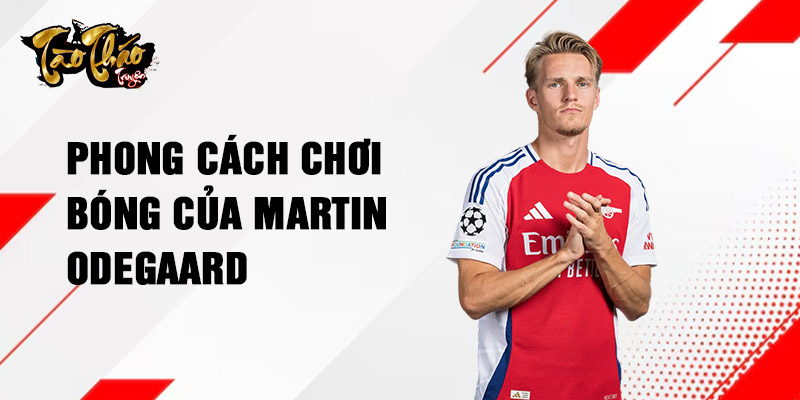 Phong cách chơi bóng của Martin Odegaard