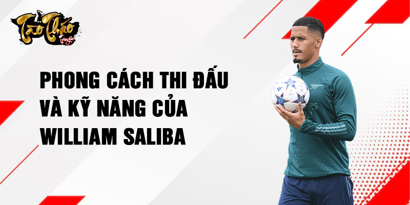 Phong cách thi đấu và kỹ năng của William Saliba